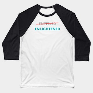 Entitled not, Enlightened Yes Baseball T-Shirt